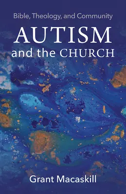 Autyzm i Kościół: Biblia, teologia i wspólnota - Autism and the Church: Bible, Theology, and Community