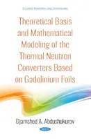 Podstawy teoretyczne i modelowanie matematyczne termicznych konwerterów neutronów opartych na foliach gadolinowych - Theoretical Basis and Mathematical Modeling of the Thermal Neutron Converters Based on Gadolinium Foils