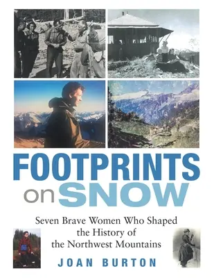 Ślady na śniegu: Siedem odważnych kobiet, które ukształtowały historię gór północno-zachodnich - Footprints on Snow: Seven Brave Women Who Shaped the History of the Northwest Mountains