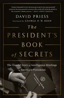 Księga tajemnic prezydenta: Nieopowiedziana historia informacji wywiadowczych przekazywanych amerykańskim prezydentom - The President's Book of Secrets: The Untold Story of Intelligence Briefings to America's Presidents