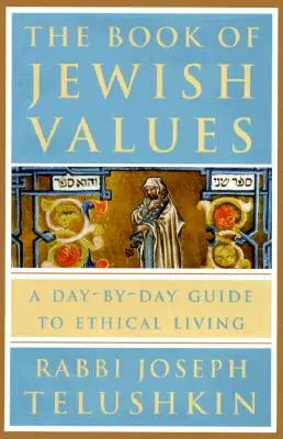 Księga żydowskich wartości: Przewodnik po etycznym życiu dzień po dniu - The Book of Jewish Values: A Day-By-Day Guide to Ethical Living