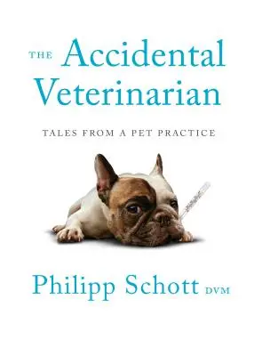 Przypadkowy weterynarz: Opowieści z praktyki dla zwierząt domowych - The Accidental Veterinarian: Tales from a Pet Practice