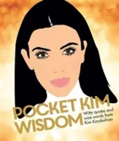 Pocket Kim Wisdom - Dowcipne cytaty i mądre słowa od Kim Kardashian - Pocket Kim Wisdom - Witty Quotes and Wise Words From Kim Kardashian