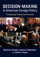 Podejmowanie decyzji w amerykańskiej polityce zagranicznej: Przekładanie teorii na praktykę - Decision-Making in American Foreign Policy: Translating Theory Into Practice