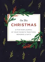 W te Święta: Pięcioletni dziennik ulubionych tradycji, wspomnień i prezentów - On This Christmas: A Five-Year Journal of Your Favorite Traditions, Memories, and Gifts