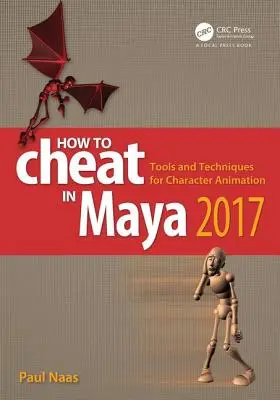 Jak oszukiwać w Maya 2017: Narzędzia i techniki animacji postaci - How to Cheat in Maya 2017: Tools and Techniques for Character Animation