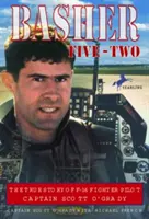 Basher Five-Two: Prawdziwa historia pilota myśliwca F-16, kapitana Scotta O'Grady'ego - Basher Five-Two: The True Story of F-16 Fighter Pilot Captain Scott O'Grady