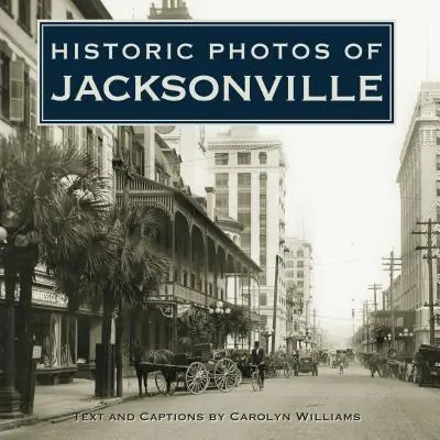 Historyczne zdjęcia Jacksonville - Historic Photos of Jacksonville