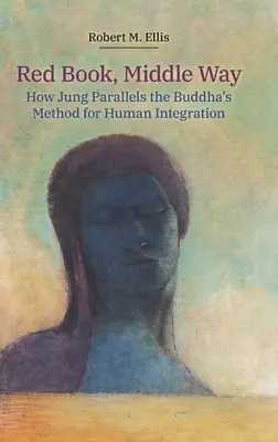 Czerwona księga, Droga Środka: Jak Jung porównuje metodę Buddy do integracji człowieka - Red Book, Middle Way: How Jung Parallels the Buddha's Method for Human Integration