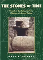 Kamienie czasu: kalendarze, zegary słoneczne i kamienne komory starożytnej Irlandii - The Stones of Time: Calendars, Sundials, and Stone Chambers of Ancient Ireland