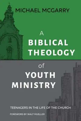 Biblijna teologia duszpasterstwa młodzieży: Nastolatki w życiu Kościoła - A Biblical Theology of Youth Ministry: Teenagers in The Life of The Church