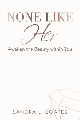 Nikt nie jest taki jak ona: Obudź w sobie piękno - None Like Her: Awaken the Beauty Within You