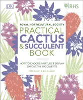 RHS Practical Cactus and Succulent Book - Jak wybrać, pielęgnować i eksponować ponad 200 kaktusów i sukulentów? - RHS Practical Cactus and Succulent Book - How to Choose, Nurture, and Display more than 200 Cacti and Succulents