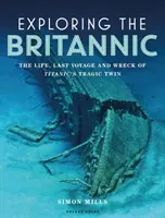 Odkrywanie Britannic: Życie, ostatnia podróż i wrak tragicznego bliźniaka Titanica - Exploring the Britannic: The Life, Last Voyage and Wreck of Titanic's Tragic Twin