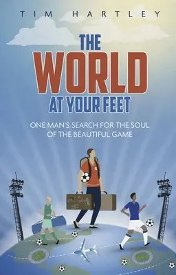 Świat u twoich stóp: w poszukiwaniu sensu piłki nożnej - The World at Your Feet: In Search of the Meaning of Football