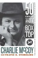 Fifty Cents and a Box Top: Twórcze życie muzyka sesyjnego z Nashville Charliego McCoya - Fifty Cents and a Box Top: The Creative Life of Nashville Session Musician Charlie McCoy