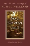 Not I, Not Other Than I: Życie i nauki Russela Williamsa - Not I, Not Other Than I: The Life and Teachings of Russel Williams