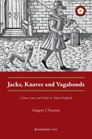 Szulerzy, złodzieje i włóczędzy: Przestępczość, prawo i porządek w Anglii Tudorów - Jacks, Knaves and Vagabonds: Crime, Law, and Order in Tudor England