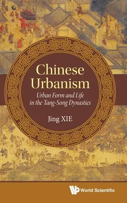 Chiński urbanizm: Forma miejska i życie w dynastiach Tang-Song - Chinese Urbanism: Urban Form and Life in the Tang-Song Dynasties