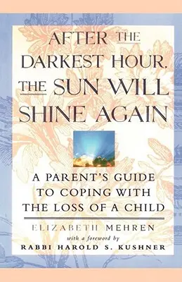 Po najciemniejszej godzinie znów zaświeci słońce: Przewodnik rodzica po radzeniu sobie ze stratą dziecka - After the Darkest Hour the Sun Will Shine Again: A Parent's Guide to Coping with the Loss of a Child