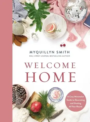 Witaj w domu: Przytulny minimalistyczny przewodnik po dekorowaniu i urządzaniu przez cały rok - Welcome Home: A Cozy Minimalist Guide to Decorating and Hosting All Year Round