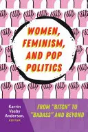 Kobiety, feminizm i polityka pop: Od „suki” do „badassa” i nie tylko” - Women, Feminism, and Pop Politics: From Bitch