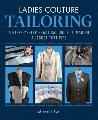 Ladies Couture Tailoring: Praktyczny przewodnik krok po kroku, jak uszyć dopasowaną kurtkę - Ladies Couture Tailoring: A Step-By-Step Practical Guide to Making a Jacket That Fits