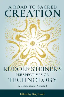 Droga do świętego stworzenia: Perspektywy Rudolfa Steinera na temat technologii - A Road to Sacred Creation: Rudolf Steiner's Perspectives on Technology