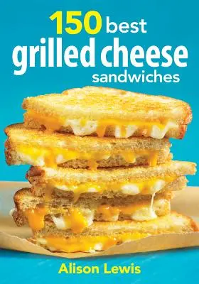 150 najlepszych kanapek z grillowanym serem - 150 Best Grilled Cheese Sandwiches