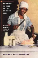 Budowanie domów z kurzych udek: czarne kobiety, jedzenie i władza - Building Houses out of Chicken Legs: Black Women, Food, and Power