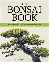 The Bonsai Book: Ostateczny ilustrowany przewodnik - The Bonsai Book: The Definitive Illustrated Guide