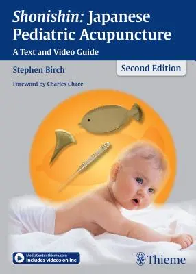 Shonishin: Japońska akupunktura pediatryczna: Przewodnik tekstowy i wideo - Shonishin: Japanese Pediatric Acupuncture: A Text and Video Guide