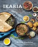 Ikaria: Lekcje o jedzeniu, życiu i długowieczności z greckiej wyspy, na której ludzie zapominają umrzeć: Książka kucharska - Ikaria: Lessons on Food, Life, and Longevity from the Greek Island Where People Forget to Die: A Cookbook
