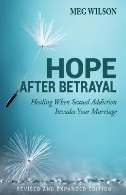 Nadzieja po zdradzie: Kiedy uzależnienie seksualne atakuje małżeństwo - Hope After Betrayal: When Sexual Addiction Invades Your Marriage