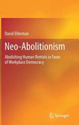 Neoabolicjonizm: Zniesienie wynajmu ludzi na rzecz demokracji w miejscu pracy - Neo-Abolitionism: Abolishing Human Rentals in Favor of Workplace Democracy