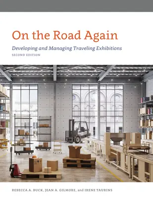 On the Road Again: Rozwój i zarządzanie wystawami objazdowymi, wydanie drugie - On the Road Again: Developing and Managing Traveling Exhibitions, Second Edition