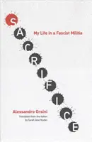 Poświęcenie: Moje życie w faszystowskiej milicji - Sacrifice: My Life in a Fascist Militia