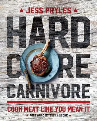 Hardkorowy mięsożerca: Gotuj mięso, jak chcesz - Hardcore Carnivore: Cook Meat Like You Mean It