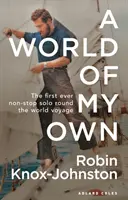 A World of My Own: Pierwsza w historii podróż dookoła świata non stop solo - A World of My Own: The First Ever Non-Stop Solo Round the World Voyage