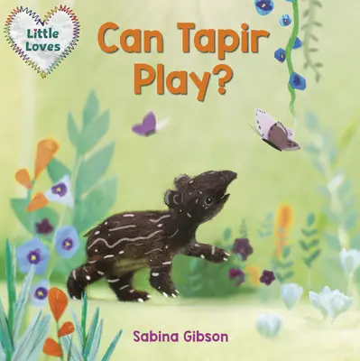 Czy tapir potrafi się bawić? (Little Loves) - Can Tapir Play? (Little Loves)