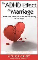 Wpływ ADHD na małżeństwo: Zrozum i odbuduj swój związek w sześciu krokach - The ADHD Effect on Marriage: Understand and Rebuild Your Relationship in Six Steps