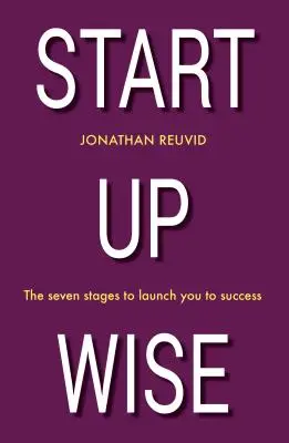 Start Up Wise: Przewodnik krok po kroku po siedmiu etapach sukcesu - Start Up Wise: Your Step-By-Step Guide to the Seven Stages of Success