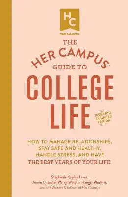The Her Campus Guide to College Life, zaktualizowane i rozszerzone wydanie: Jak zarządzać relacjami, zachować bezpieczeństwo i zdrowie, radzić sobie ze stresem i mieć Be - The Her Campus Guide to College Life, Updated and Expanded Edition: How to Manage Relationships, Stay Safe and Healthy, Handle Stress, and Have the Be