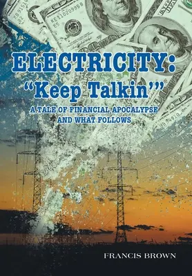 Elektryczność: Keep Talkin': Opowieść o finansowej apokalipsie i jej następstwach - Electricity: Keep Talkin': A Tale of Financial Apocalypse and What Follows