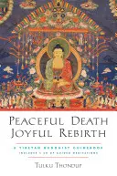 Spokojna śmierć, radosne odrodzenie: Tybetański przewodnik buddyjski [z audio do pobrania] - Peaceful Death, Joyful Rebirth: A Tibetan Buddhist Guidebook [With Downloadable Audio]