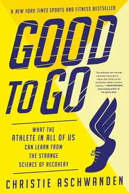 Good to Go: Czego sportowiec w każdym z nas może się nauczyć z dziwnej nauki o regeneracji - Good to Go: What the Athlete in All of Us Can Learn from the Strange Science of Recovery