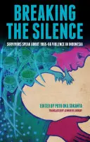 Przełamując ciszę: Ocaleni mówią o przemocy w Indonezji w latach 1965-66 - Breaking the Silence: Survivors Speak about 1965-66 Violence in Indonesia