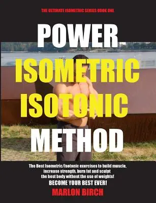 Power Isometric Isotonic Method: Najlepsze izometryczne ćwiczenia izotoniczne do budowania mięśni i zgrywania się - Power Isometric Isotonic Method: The Best Isometric Isotonic exercises to build muscle and get ripped