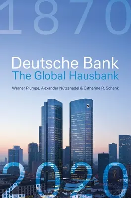 Deutsche Bank: Globalny Hausbank w latach 1870-2020 - Deutsche Bank: The Global Hausbank, 1870 - 2020