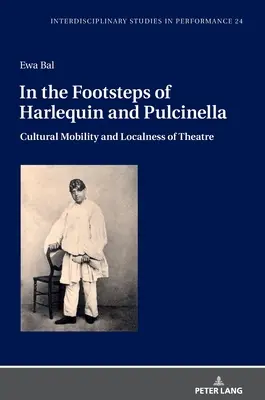 Śladami Arlekina i Pulcinelli: Mobilność kulturowa i lokalność teatru - In the Footsteps of Harlequin and Pulcinella: Cultural Mobility and Localness of Theatre